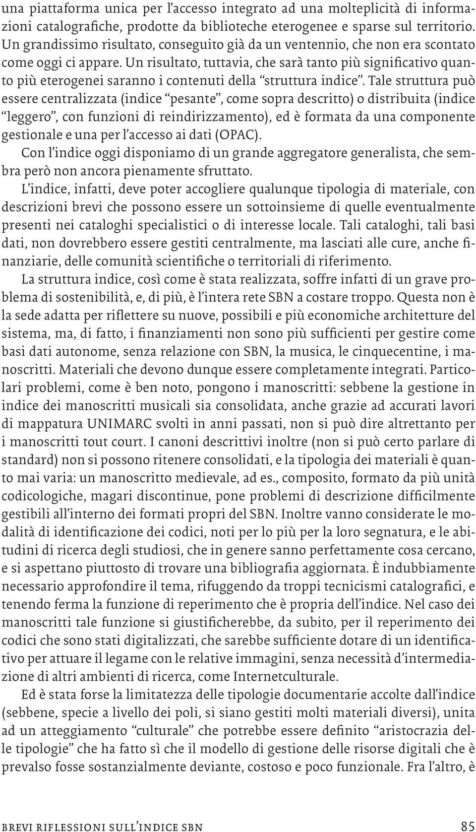 Un risultato, tuttavia, che sarà tanto più significativo quanto più eterogenei saranno i contenuti della struttura indice.