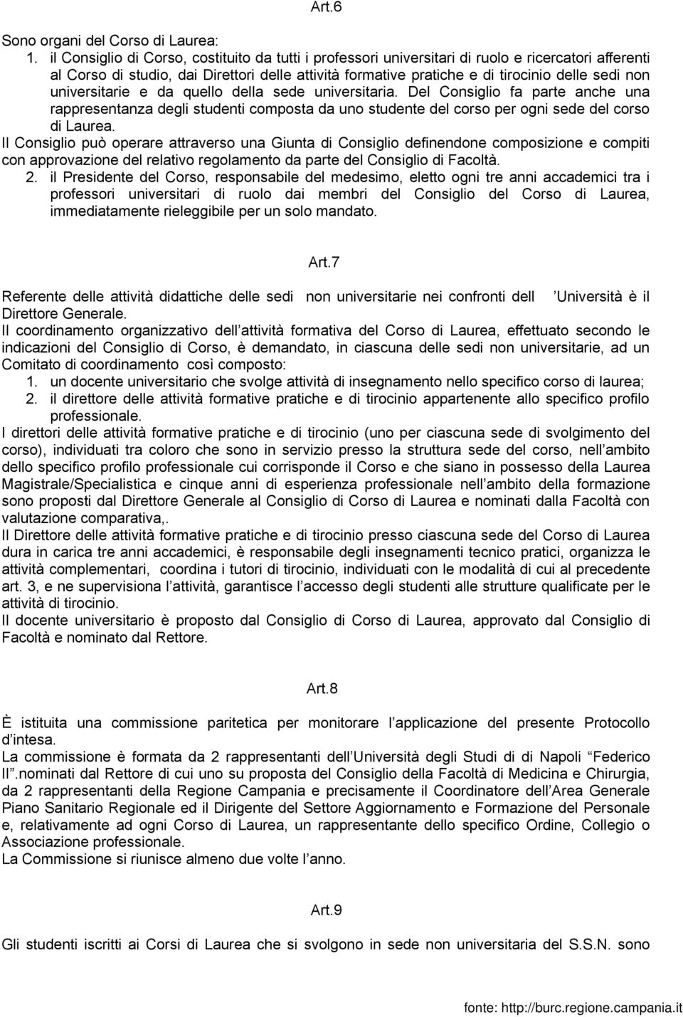 universitarie e da quello della sede universitaria. Del Consiglio fa parte anche una rappresentanza degli studenti composta da uno studente del corso per ogni sede del corso di Laurea.