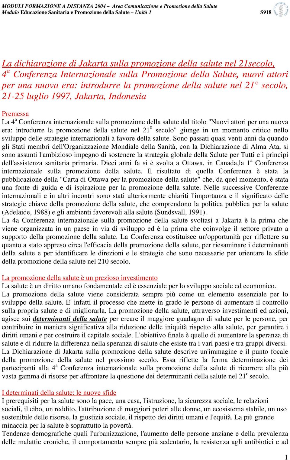 promozione della salute nel 21 0 secolo" giunge in un momento critico nello sviluppo delle strategie internazionali a favore della salute.