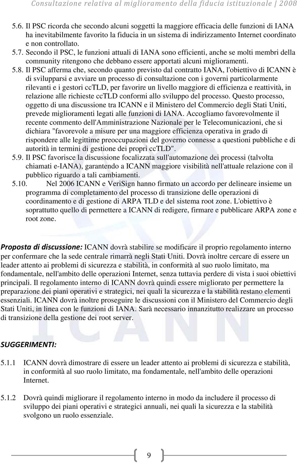 Il PSC afferma che, secondo quanto previsto dal contratto IANA, l'obiettivo di ICANN è di svilupparsi e avviare un processo di consultazione con i governi particolarmente rilevanti e i gestori cctld,