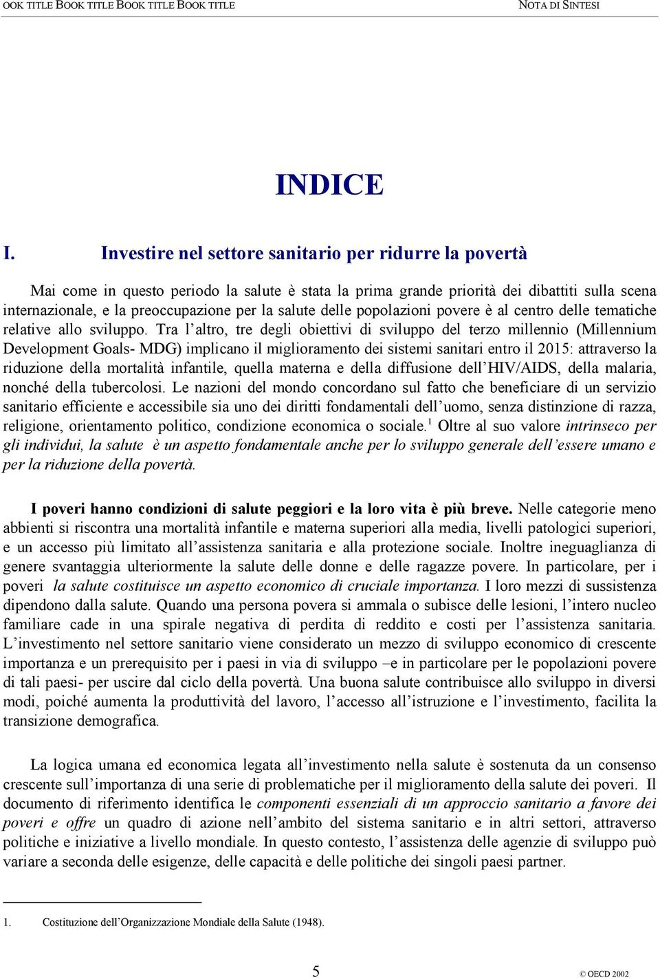 salute delle popolazioni povere è al centro delle tematiche relative allo sviluppo.