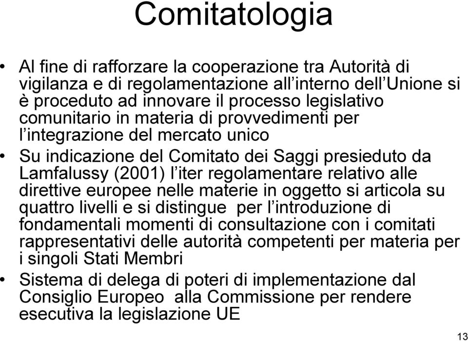 direttive europee nelle materie in oggetto si articola su quattro livelli e si distingue per l introduzione o di fondamentali momenti di consultazione con i comitati rappresentativi