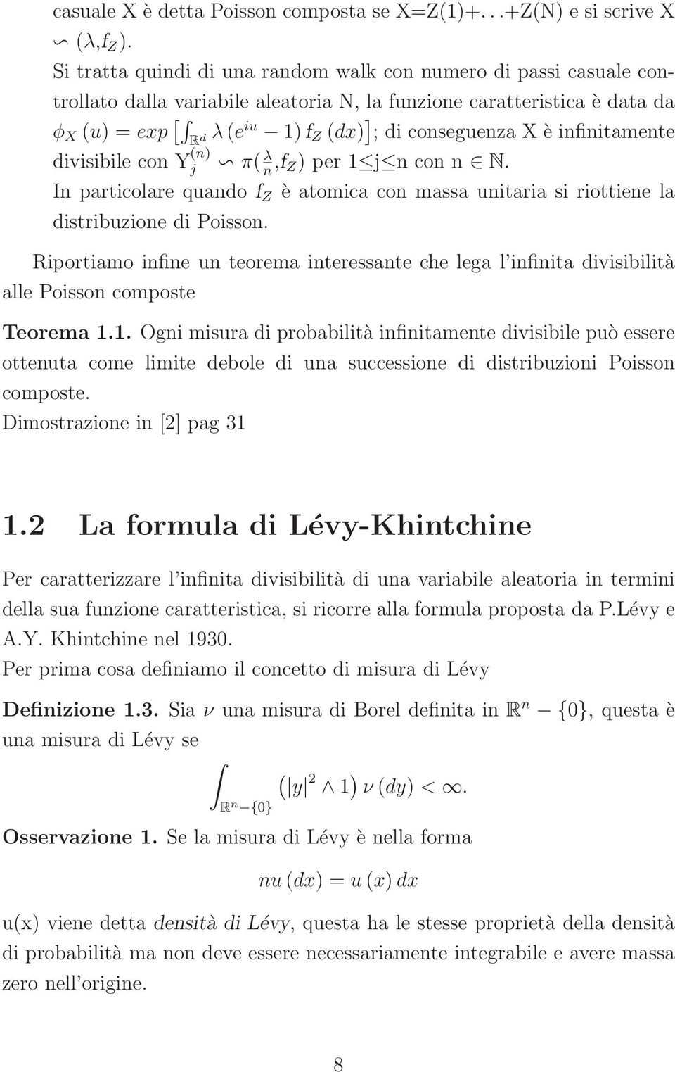 conseguenza X è infinitamente divisibile con Y (n) j π( λ n,f Z) per 1 j n con n N. In particolare quando f Z è atomica con massa unitaria si riottiene la distribuzione di Poisson.