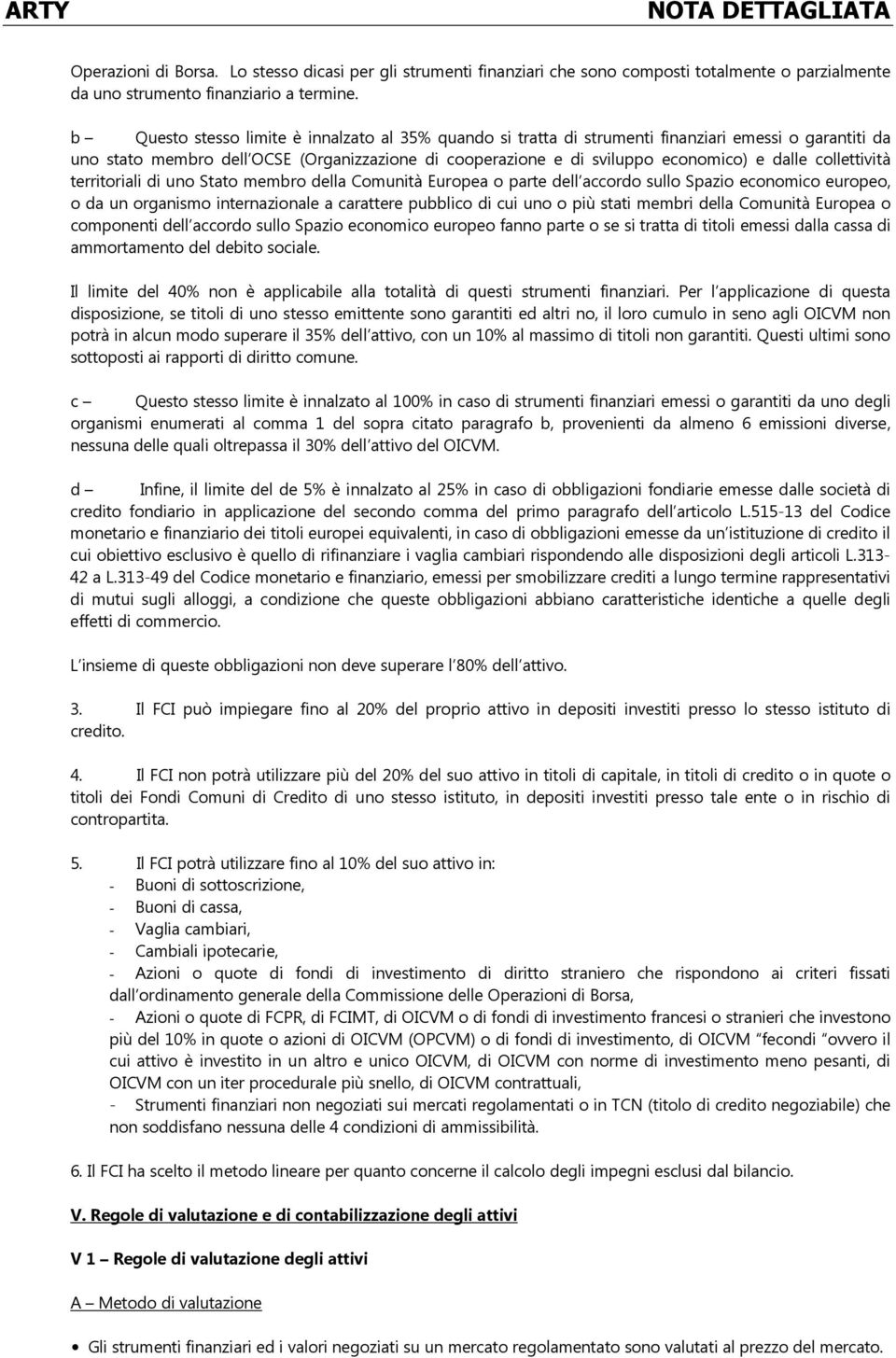 collettività territoriali di uno Stato membro della Comunità Europea o parte dell accordo sullo Spazio economico europeo, o da un organismo internazionale a carattere pubblico di cui uno o più stati