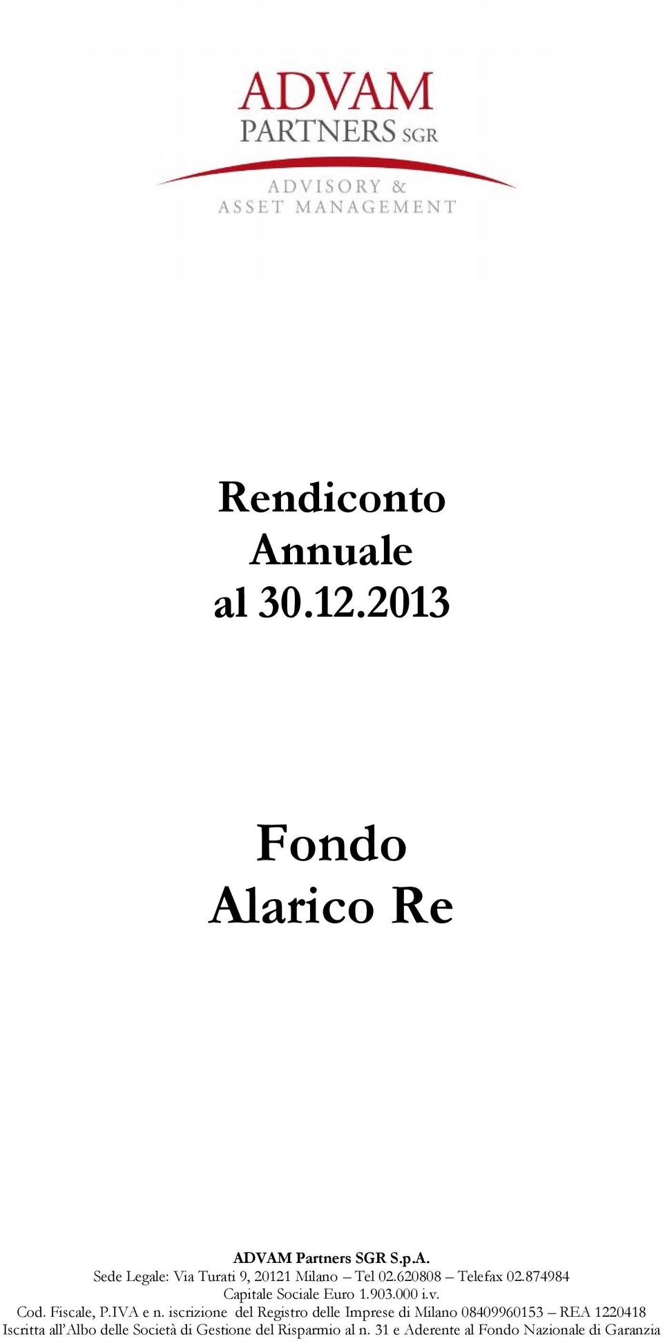 iscrizione del Registro delle Imprese di Milano 08409960153 REA 1220418 Iscritta all Albo