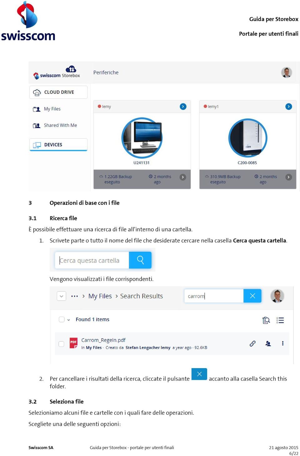 Vengono visualizzati i file corrispondenti. 2.