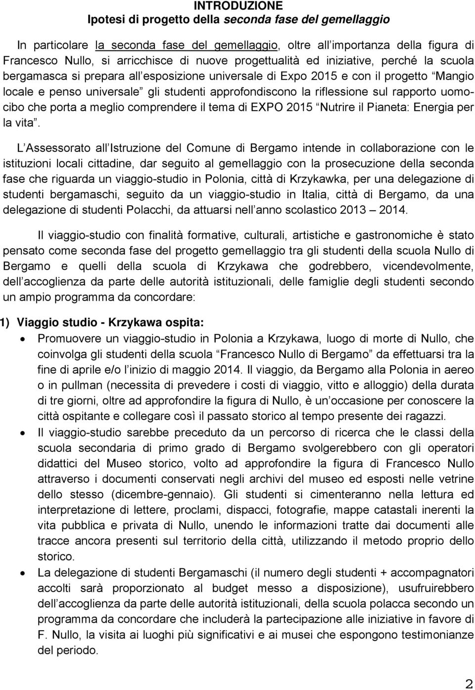 riflessione sul rapporto uomocibo che porta a meglio comprendere il tema di EXPO 2015 Nutrire il Pianeta: Energia per la vita.