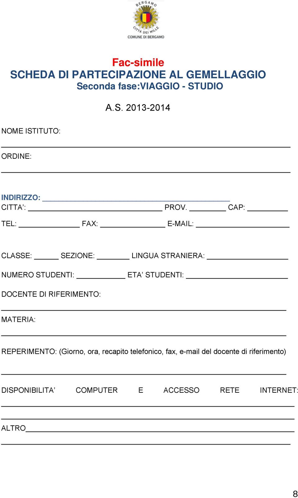 RIFERIMENTO: MATERIA: REPERIMENTO: (Giorno, ora, recapito telefonico, fax, e-mail del docente di