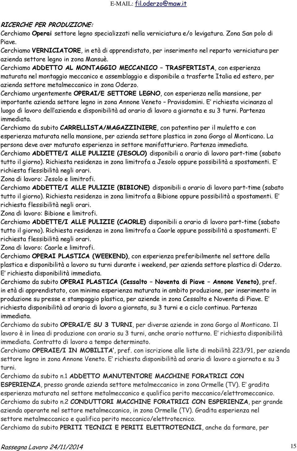 Cerchiamo ADDETTO AL MONTAGGIO MECCANICO TRASFERTISTA, con esperienza maturata nel montaggio meccanico e assemblaggio e disponibile a trasferte Italia ed estero, per azienda settore metalmeccanico in