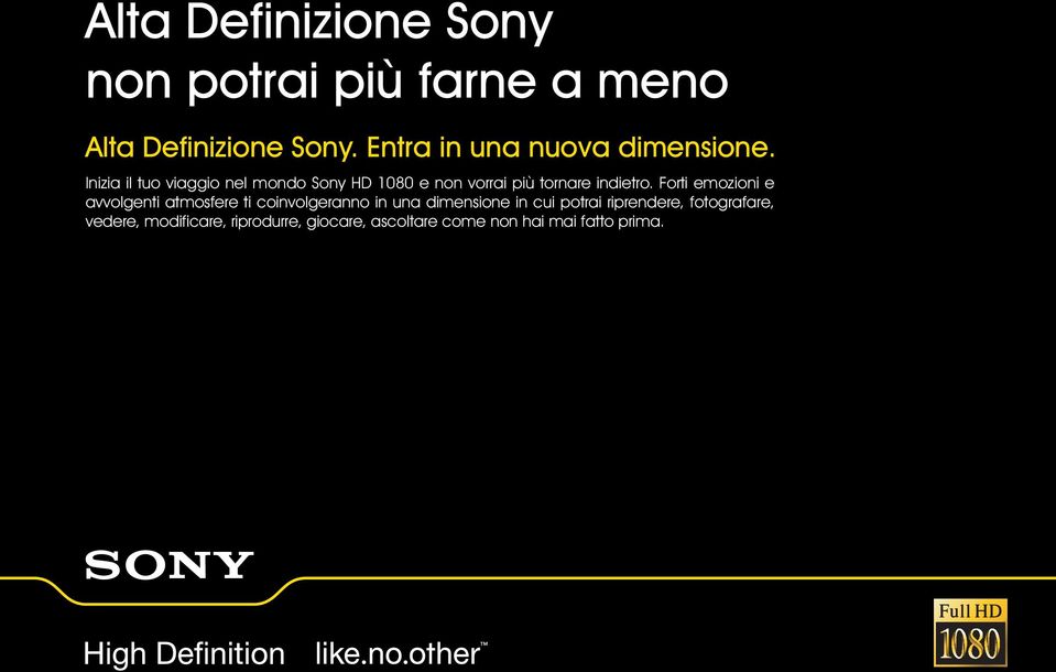 Inizia il tuo viaggio nel mondo Sony HD 1080 e non vorrai più tornare indietro.