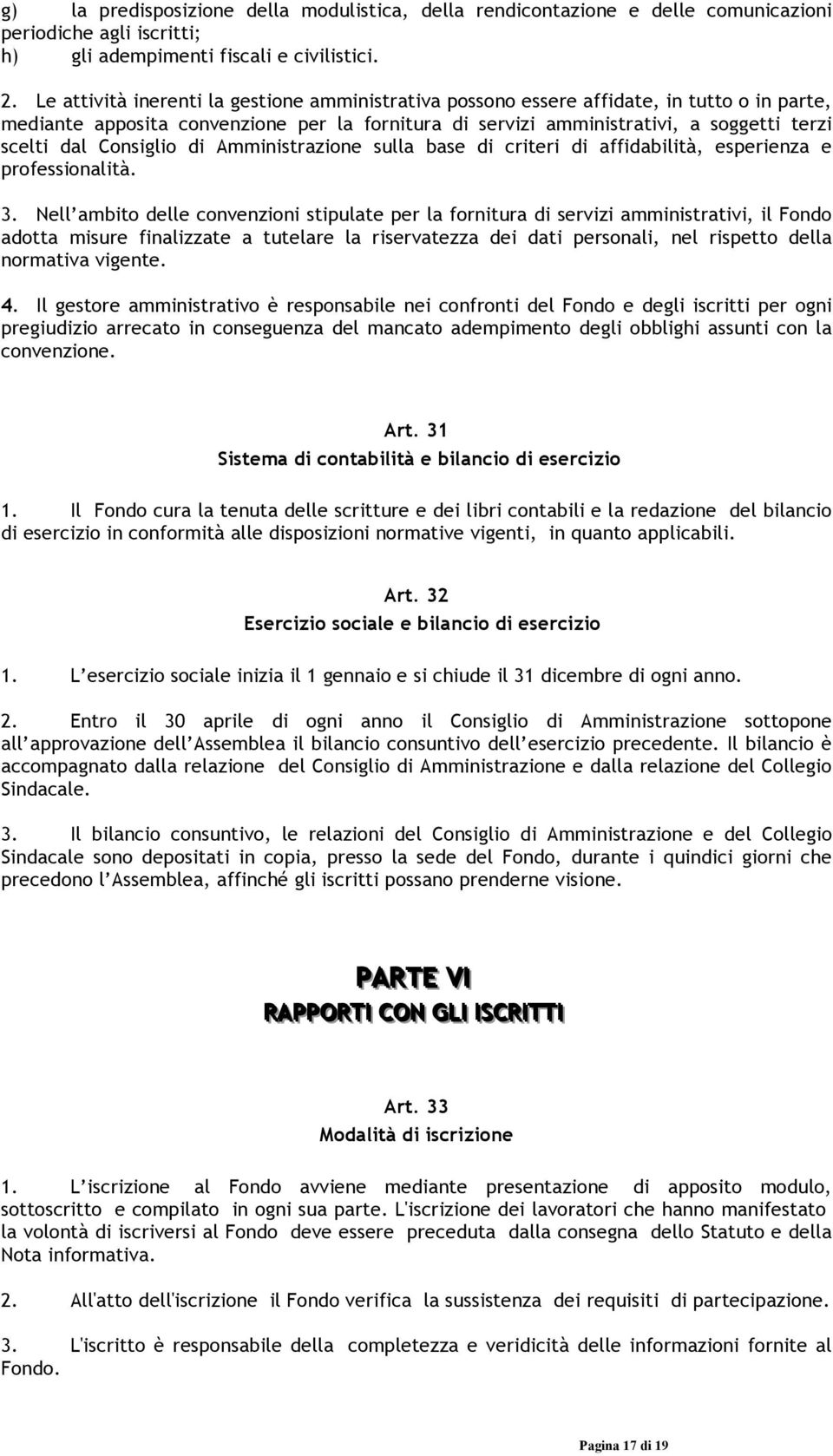 Consiglio di Amministrazione sulla base di criteri di affidabilità, esperienza e professionalità. 3.