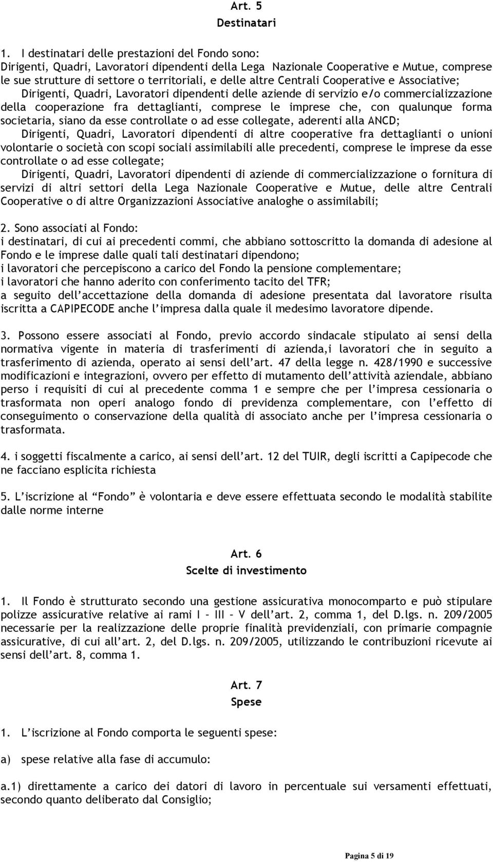 Centrali Cooperative e Associative; Dirigenti, Quadri, Lavoratori dipendenti delle aziende di servizio e/o commercializzazione della cooperazione fra dettaglianti, comprese le imprese che, con