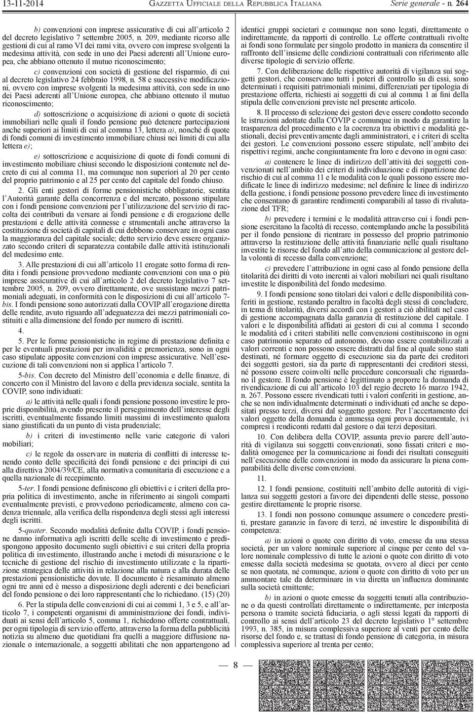 mutuo riconoscimento; c) convenzioni con società di gestione del risparmio, di cui al decreto legislativo 24 febbraio 1998, n.