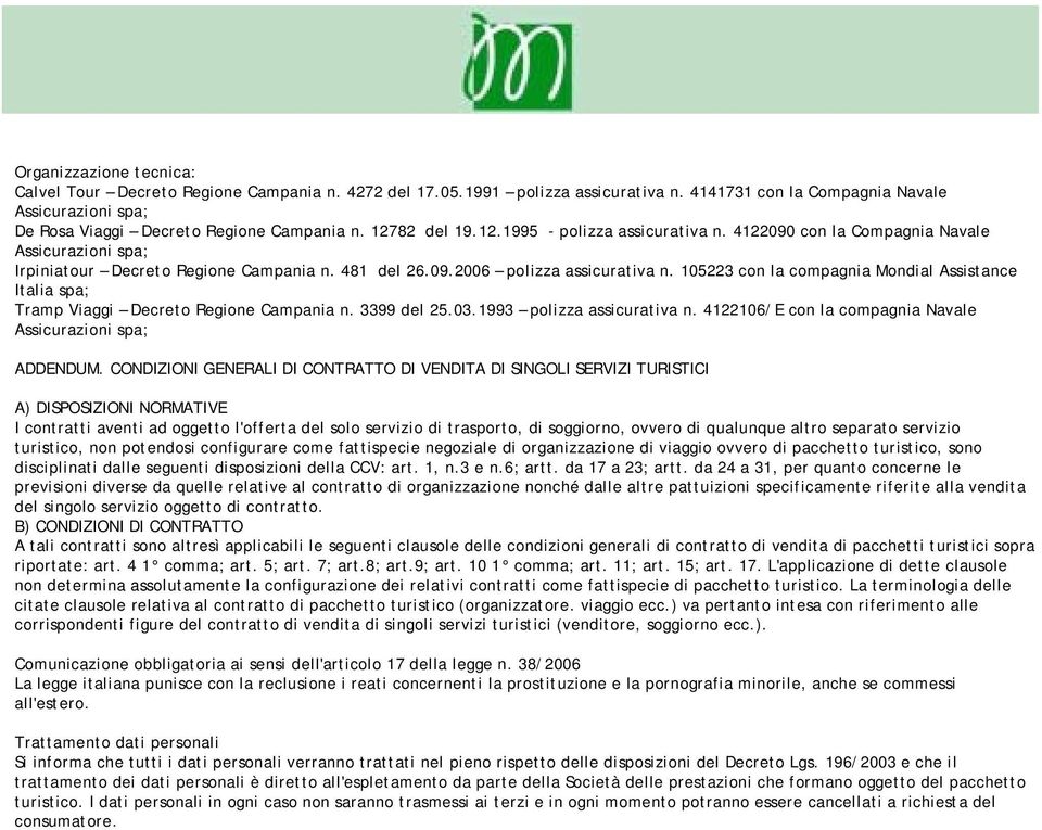 105223 con la compagnia Mondial Assistance Italia spa; Tramp Viaggi Decreto Regione Campania n. 3399 del 25.03.1993 polizza assicurativa n. 4122106/E con la compagnia Navale ADDENDUM.