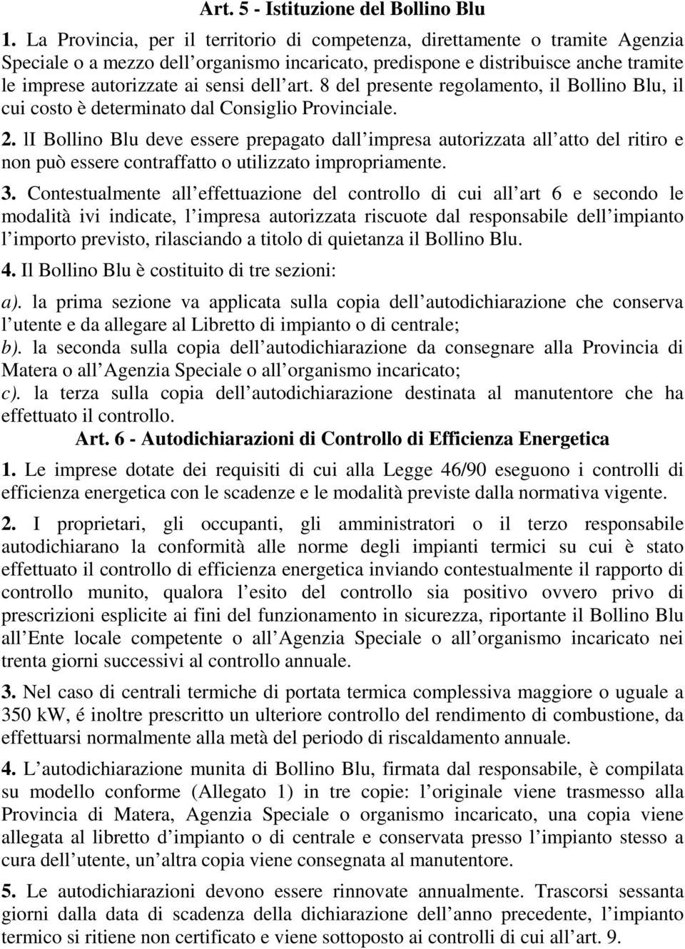 dell art. 8 del presente regolamento, il Bollino Blu, il cui costo è determinato dal Consiglio Provinciale. 2.