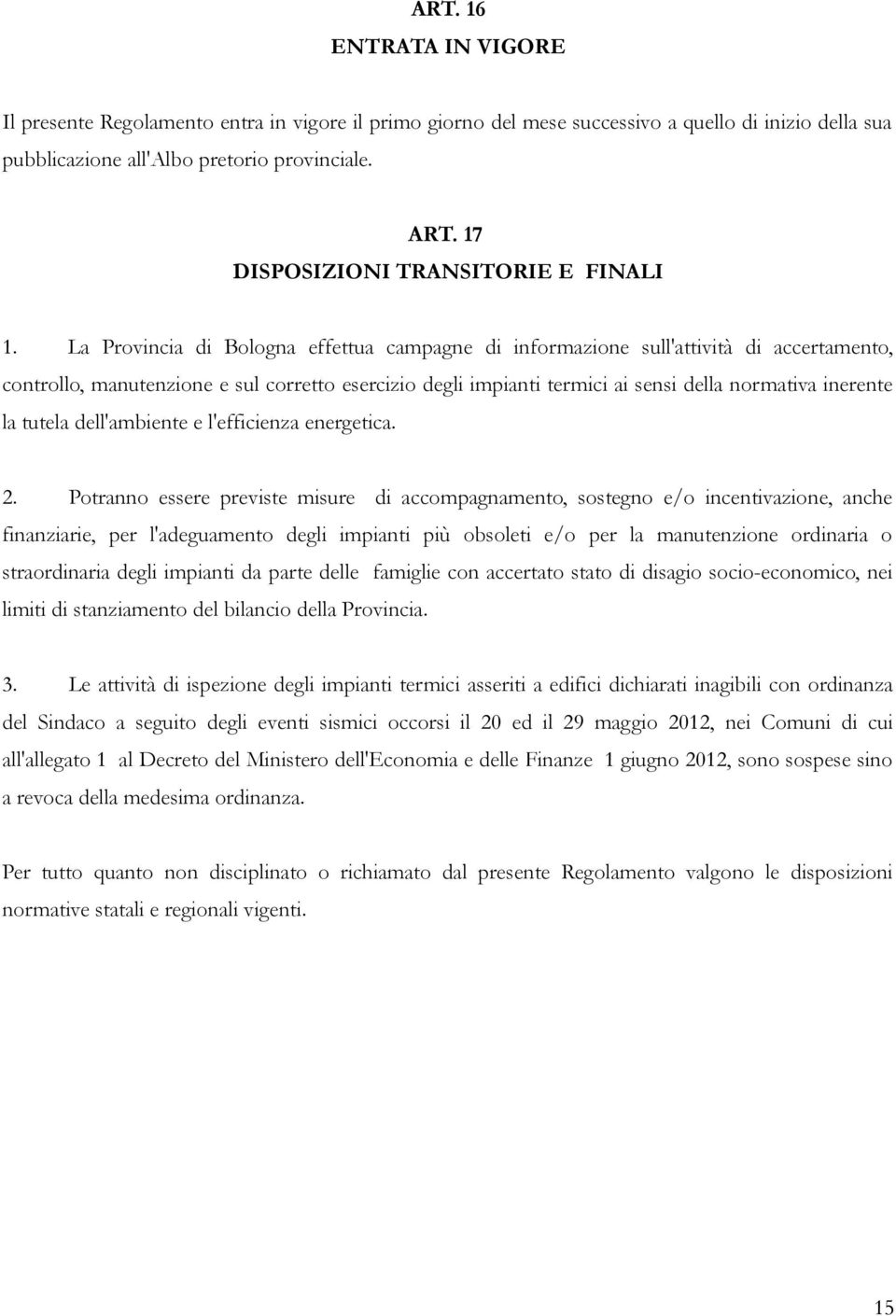 La Provincia di Bologna effettua campagne di informazione sull'attività di accertamento, controllo, manutenzione e sul corretto esercizio degli impianti termici ai sensi della normativa inerente la