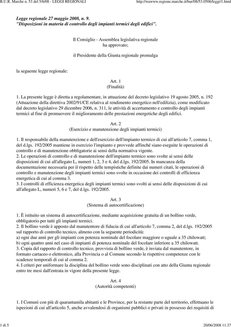 La presente legge è diretta a regolamentare, in attuazione del decreto legislativo 19 agosto 2005, n.