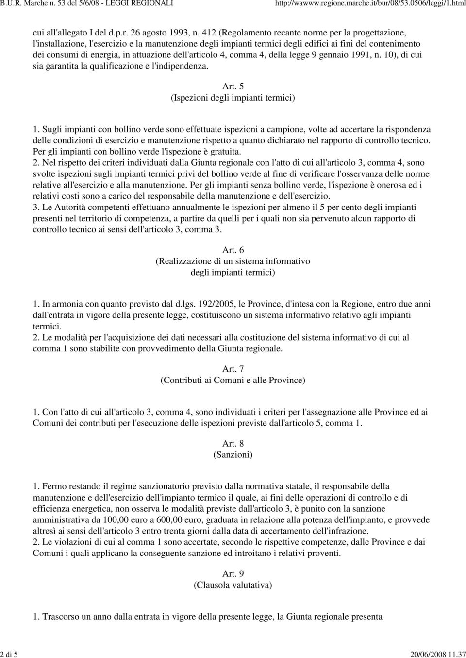 dell'articolo 4, comma 4, della legge 9 gennaio 1991, n. 10), di cui sia garantita la qualificazione e l'indipendenza. Art. 5 (Ispezioni degli impianti termici) 1.