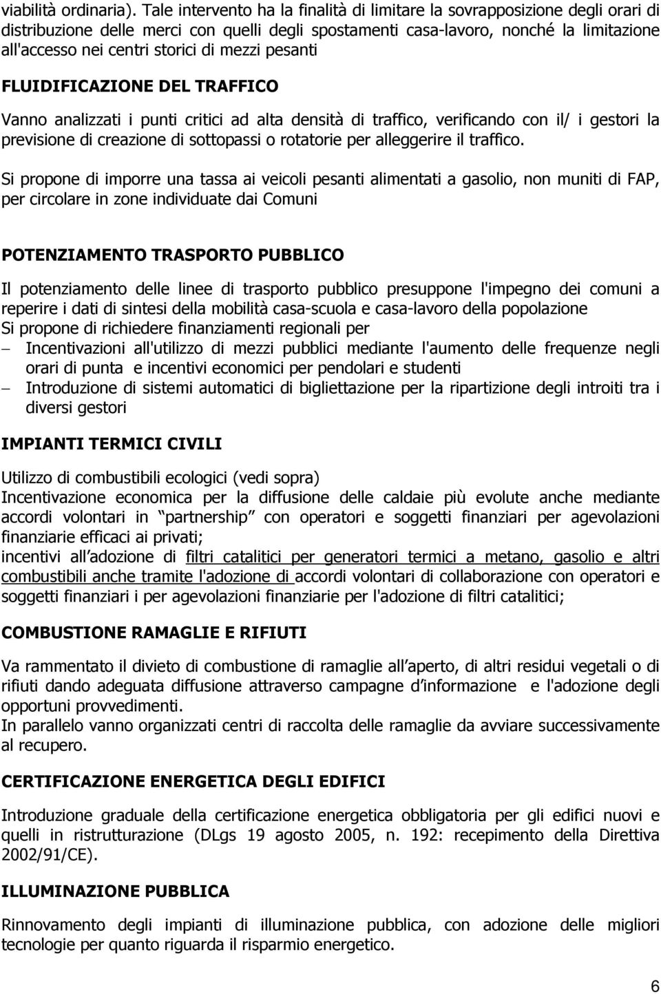 di mezzi pesanti FLUIDIFICAZIONE DEL TRAFFICO Vanno analizzati i punti critici ad alta densità di traffico, verificando con il/ i gestori la previsione di creazione di sottopassi o rotatorie per