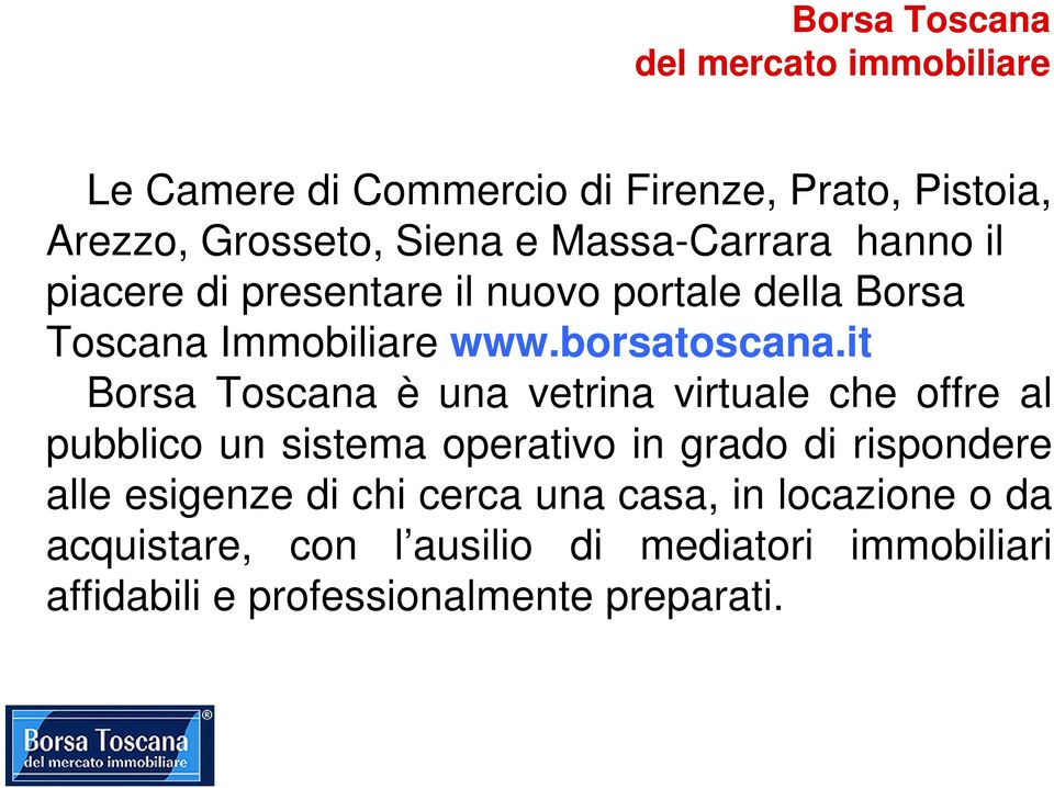 it Borsa Toscana è una vetrina virtuale che offre al pubblico un sistema operativo in grado di rispondere alle