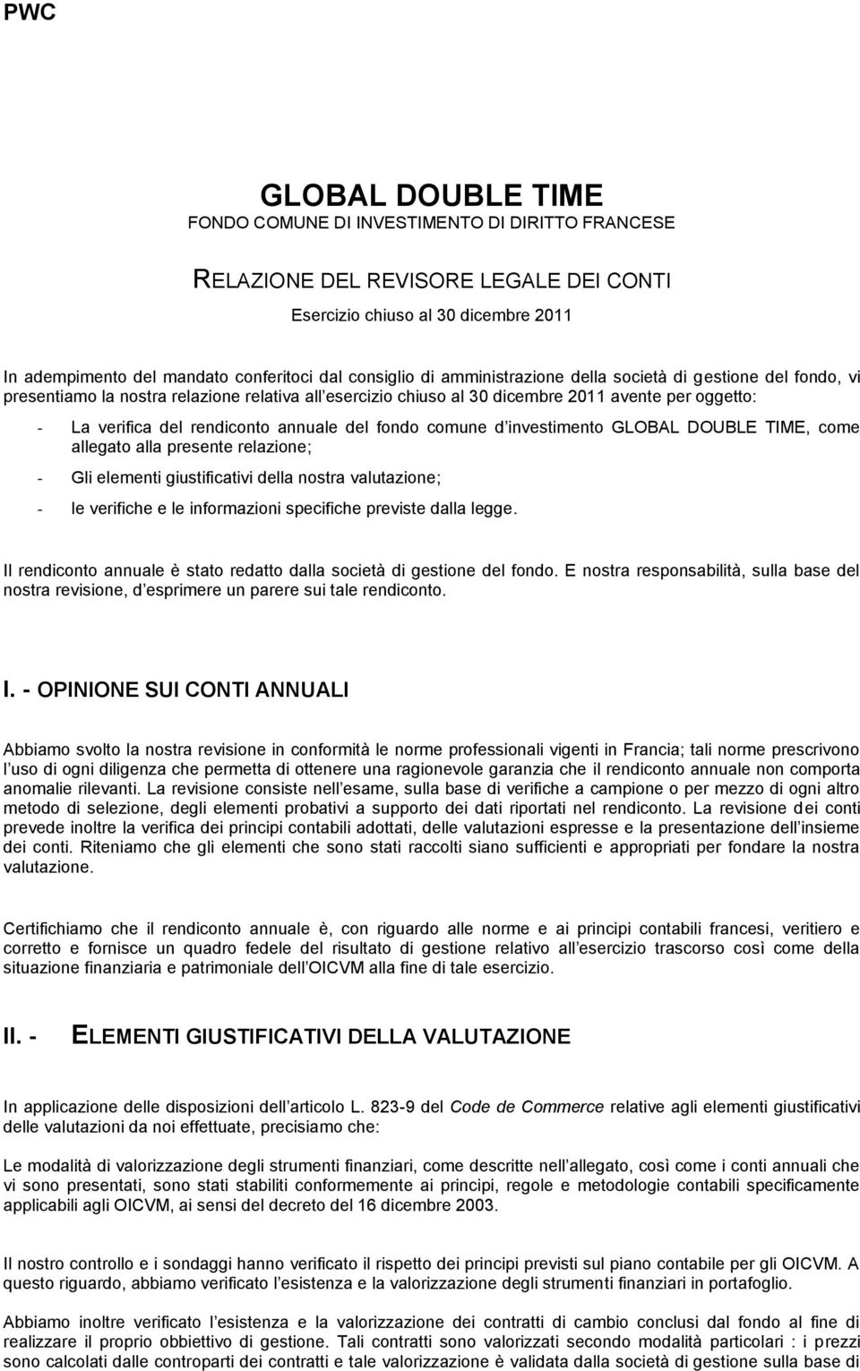 annuale del fondo comune d investimento GLOBAL DOUBLE TIME, come allegato alla presente relazione; - Gli elementi giustificativi della nostra valutazione; - le verifiche e le informazioni specifiche