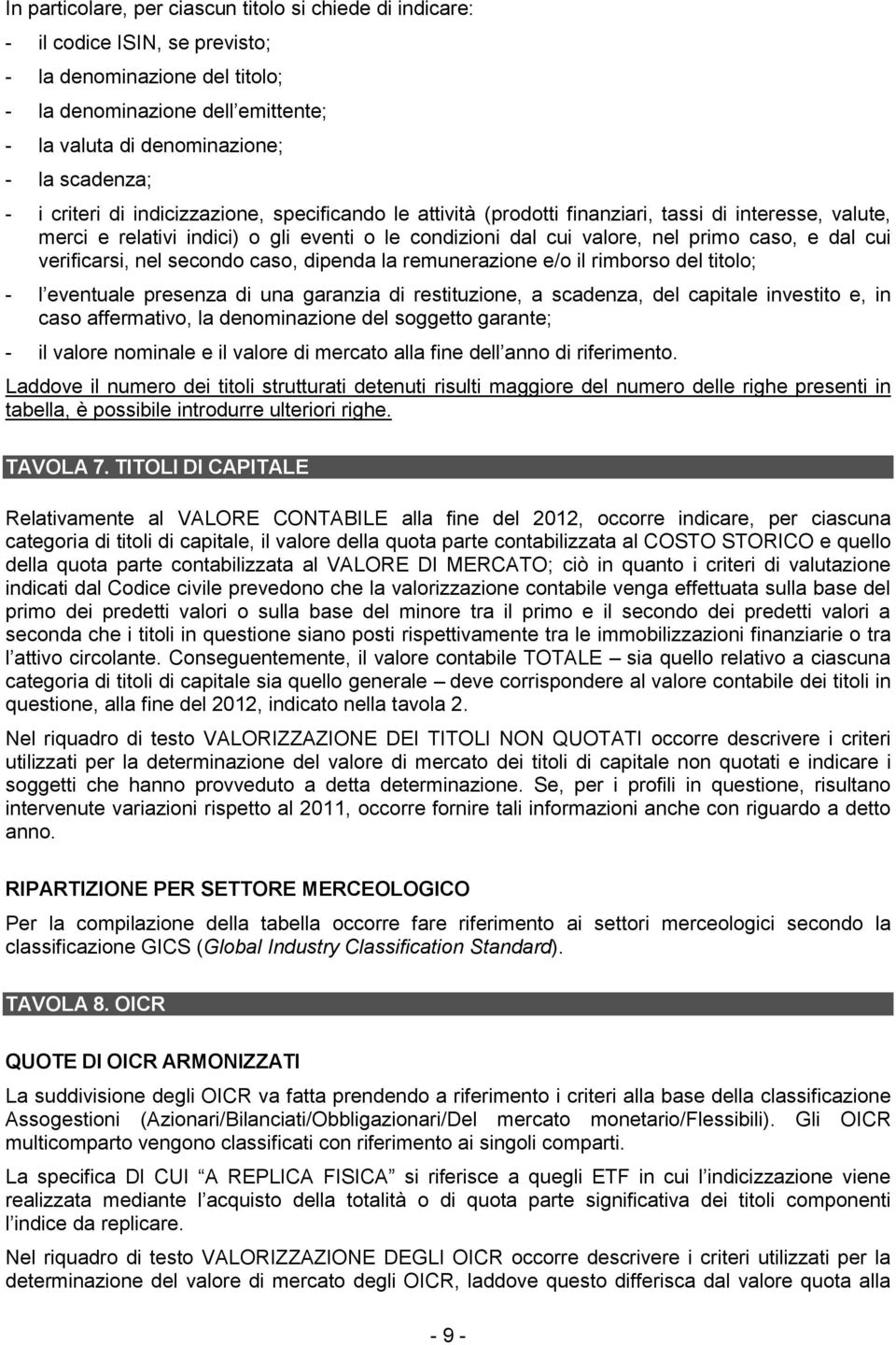 cui verificarsi, nel secondo caso, dipenda la remunerazione e/o il rimborso del titolo; - l eventuale presenza di una garanzia di restituzione, a scadenza, del capitale investito e, in caso