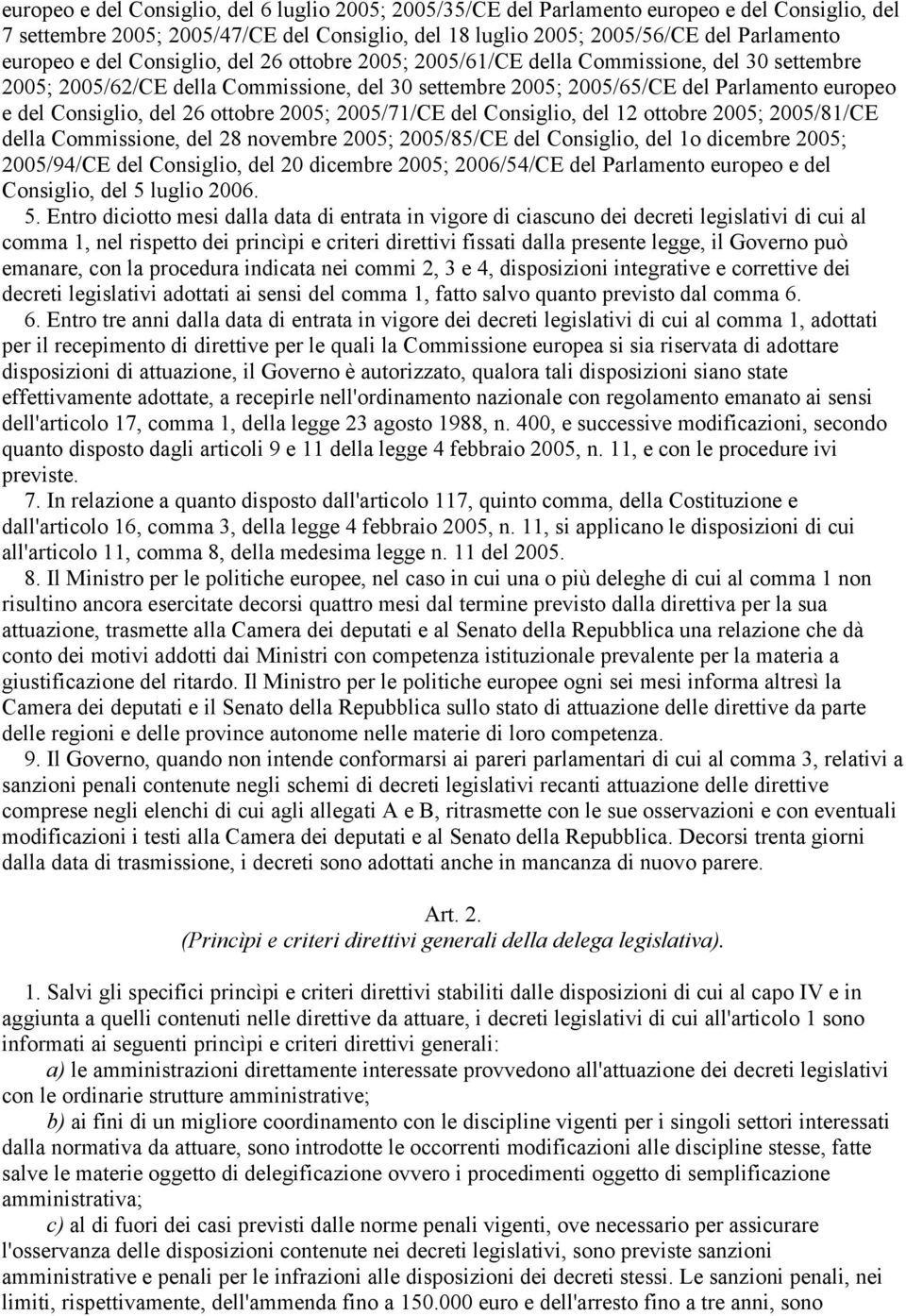 ottobre 2005; 2005/71/CE del Consiglio, del 12 ottobre 2005; 2005/81/CE della Commissione, del 28 novembre 2005; 2005/85/CE del Consiglio, del 1o dicembre 2005; 2005/94/CE del Consiglio, del 20