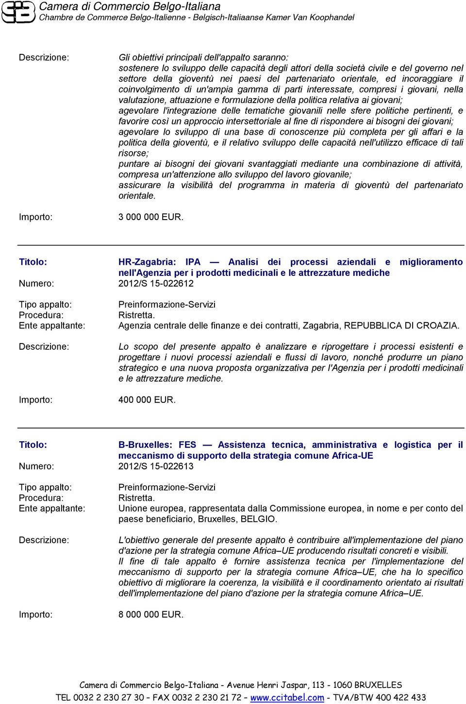 delle tematiche giovanili nelle sfere politiche pertinenti, e favorire così un approccio intersettoriale al fine di rispondere ai bisogni dei giovani; agevolare lo sviluppo di una base di conoscenze