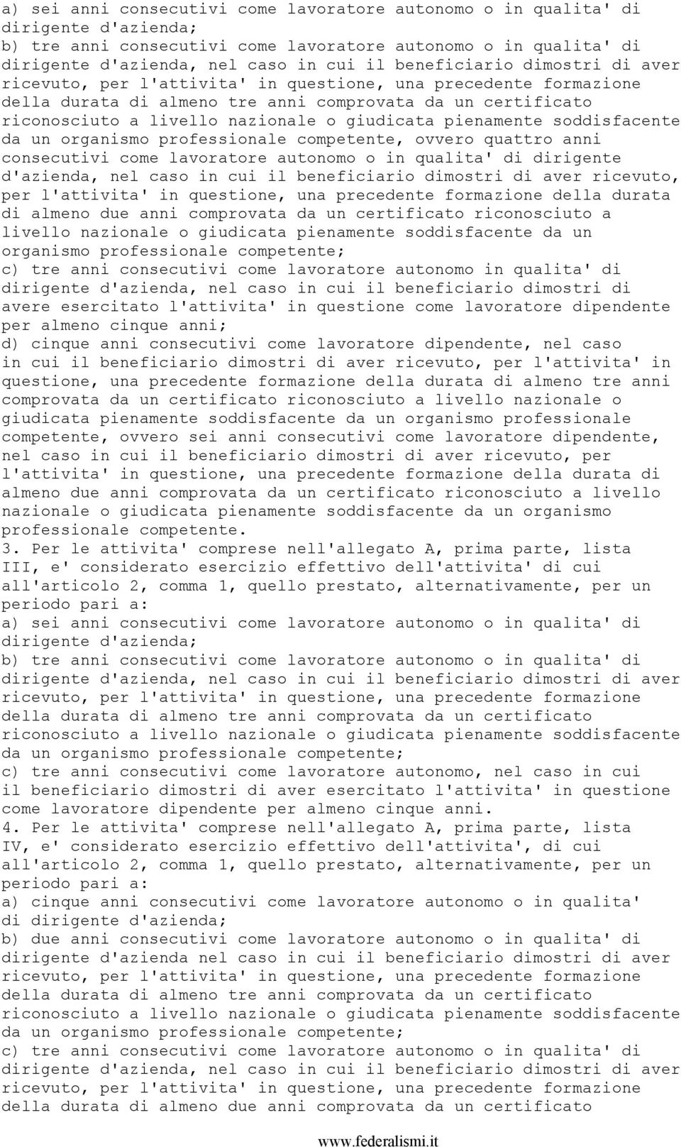 ovvero quattro anni consecutivi come lavoratore autonomo o in qualita' di dirigente d'azienda, nel caso in cui il beneficiario dimostri di aver ricevuto, per l'attivita' in questione, una precedente