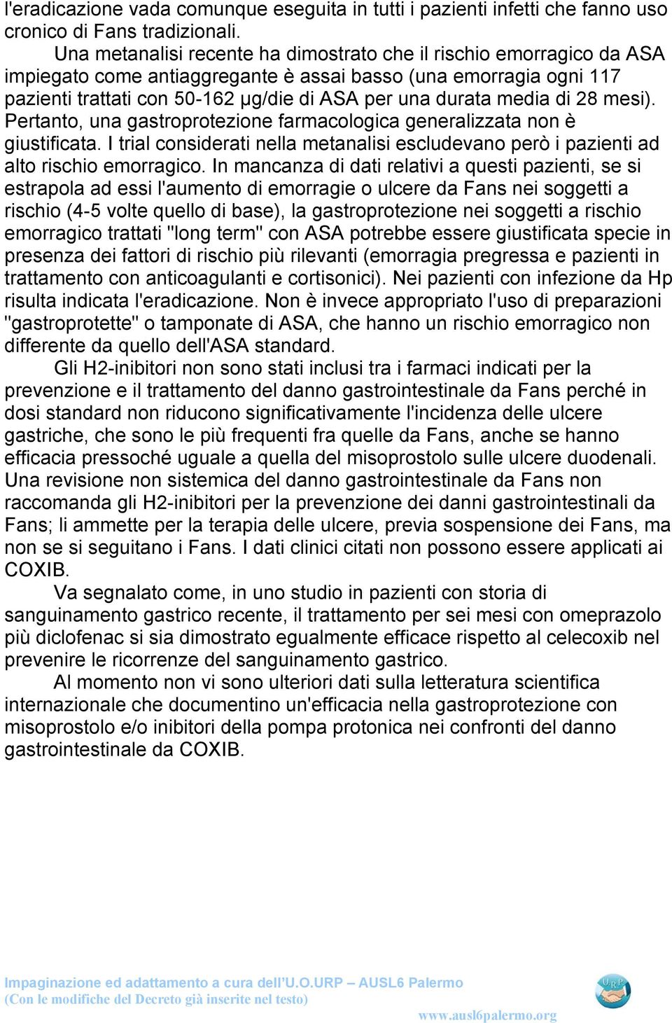 media di 28 mesi). Pertanto, una gastroprotezione farmacologica generalizzata non è giustificata. I trial considerati nella metanalisi escludevano però i pazienti ad alto rischio emorragico.