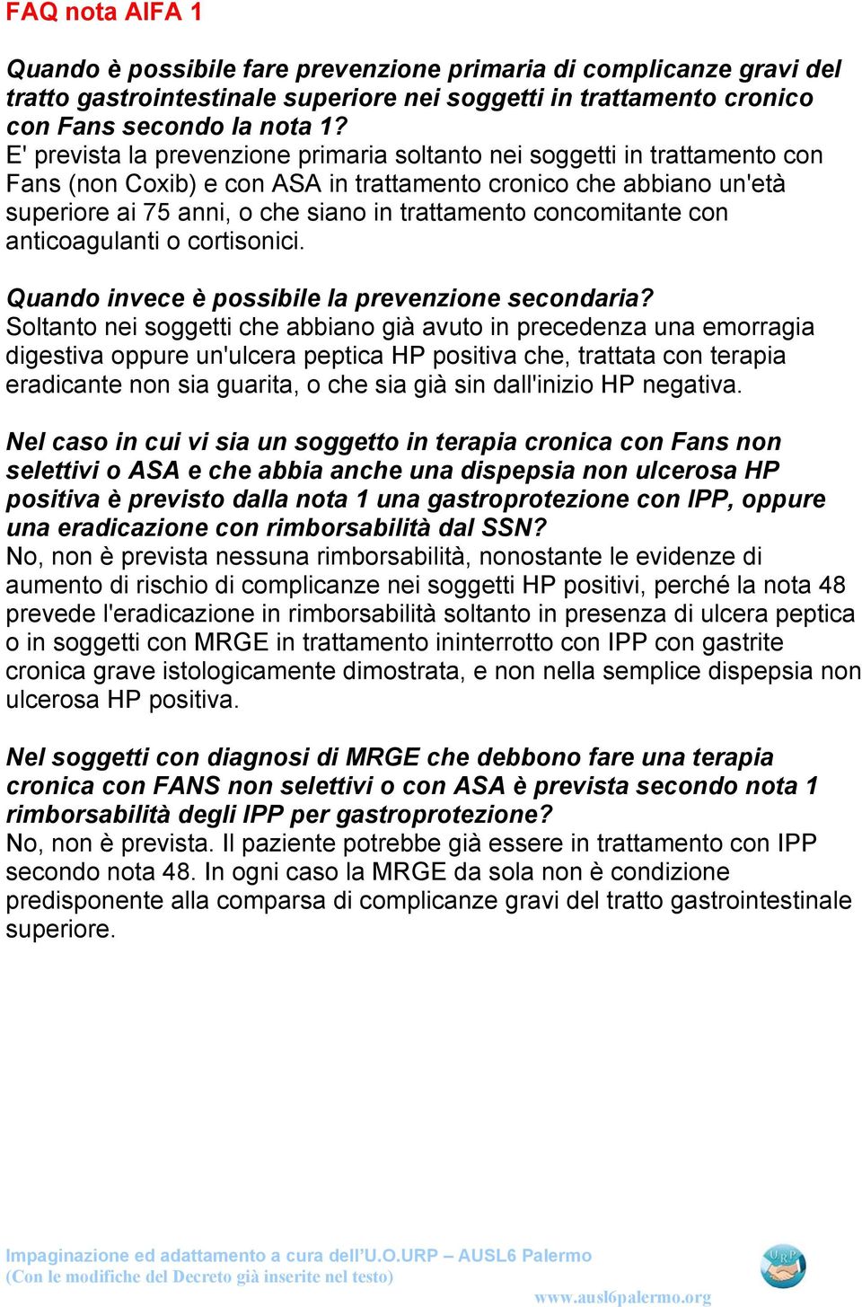 concomitante con anticoagulanti o cortisonici. Quando invece è possibile la prevenzione secondaria?