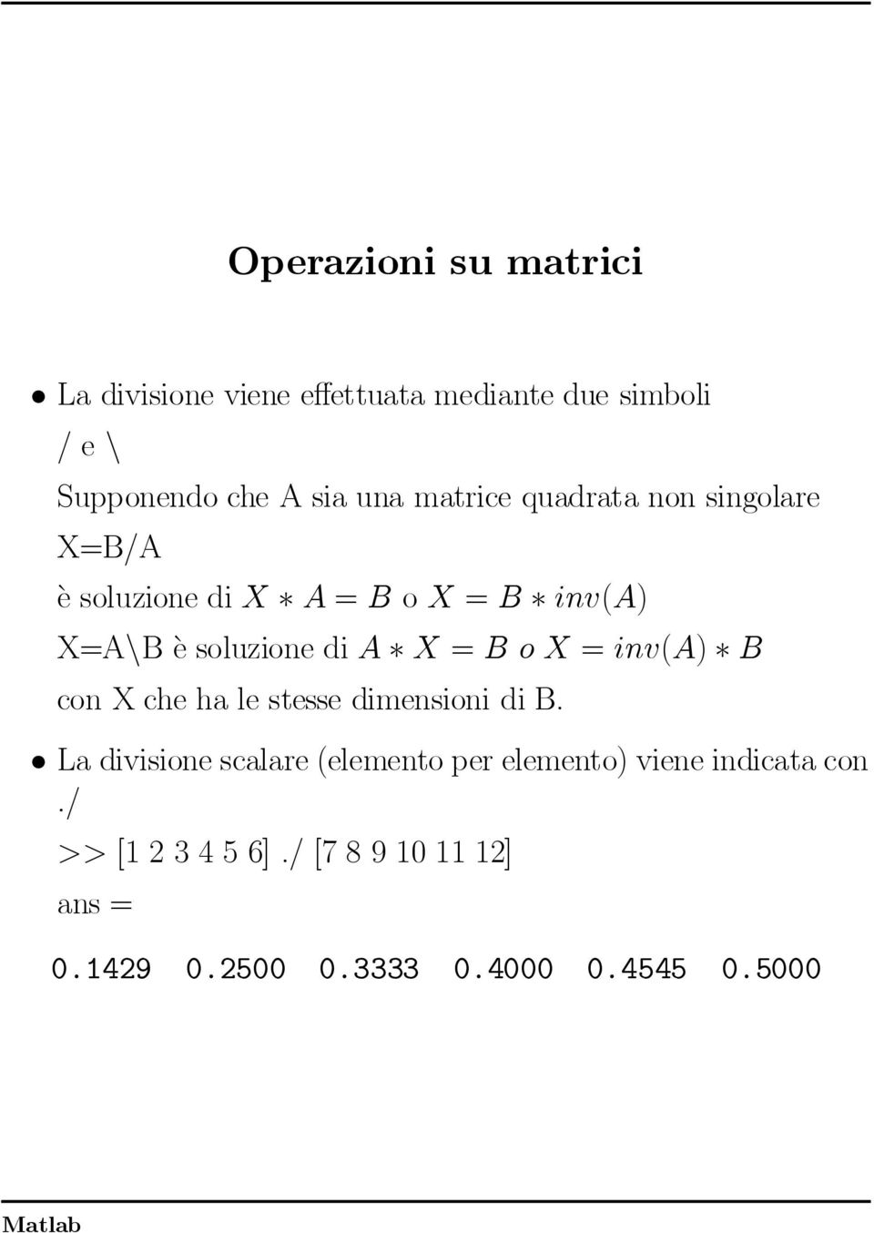 X=AnBµesoluzionediA X=BoX=inv(A) B conxchehalestessedimensionidib.