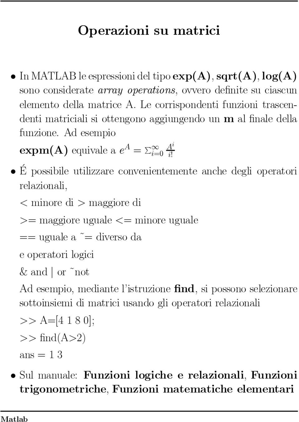 ² E possibile utilizzare convenientemente anche degli operatori relazionali, <minoredi>maggioredi >=maggioreuguale<=minoreuguale ==ugualea~=diversoda e operatori logici &and