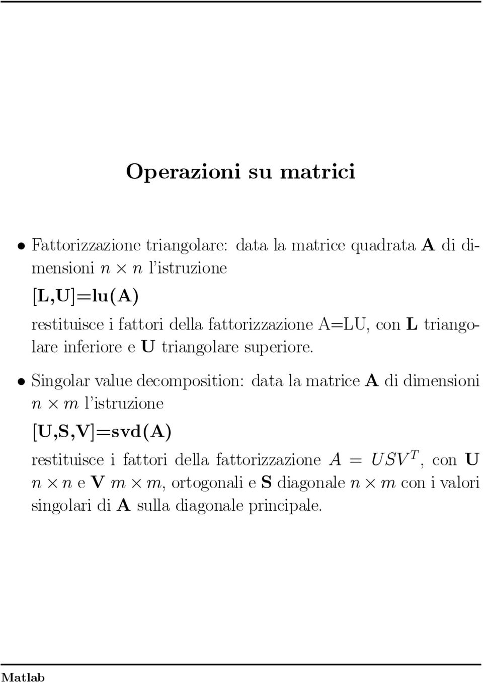 ²Singolarvaluedecomposition: datalamatriceadidimensioni n ml'istruzione [U,S,V]=svd(A) restituisce i fattori