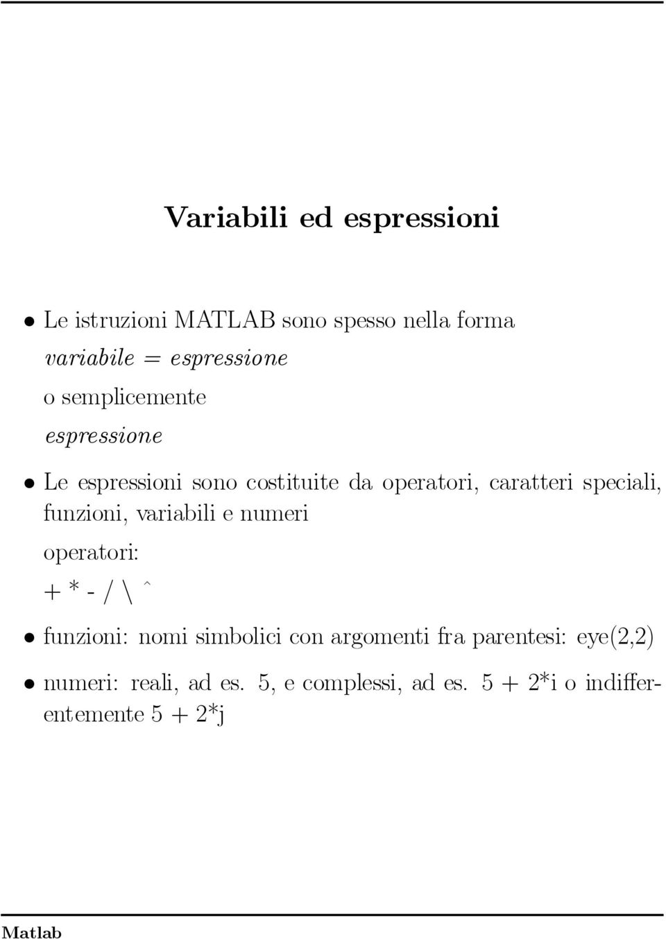 caratterispeciali, funzioni,variabilie numeri operatori: +*-/n^ ²funzioni: