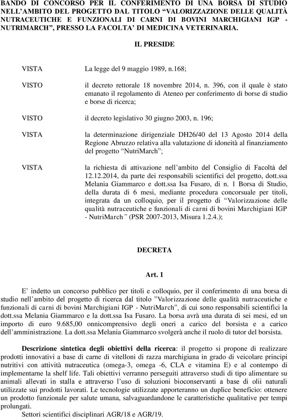 396, con il quale è stato emanato il regolamento di Ateneo per conferimento di borse di studio e borse di ricerca; VISTO il decreto legislativo 30 giugno 2003, n.