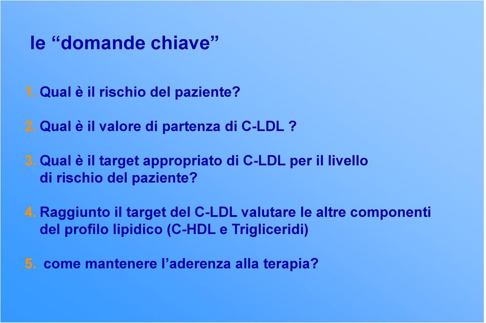 Qual è il target appropriato di C-LDL per il livello di rischio del paziente? 4.