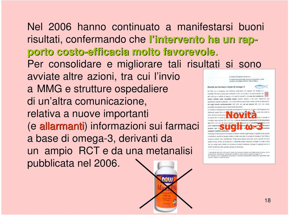 Per consolidare e migliorare tali risultati si sono avviate altre azioni, tra cui l invio a MMG e strutture