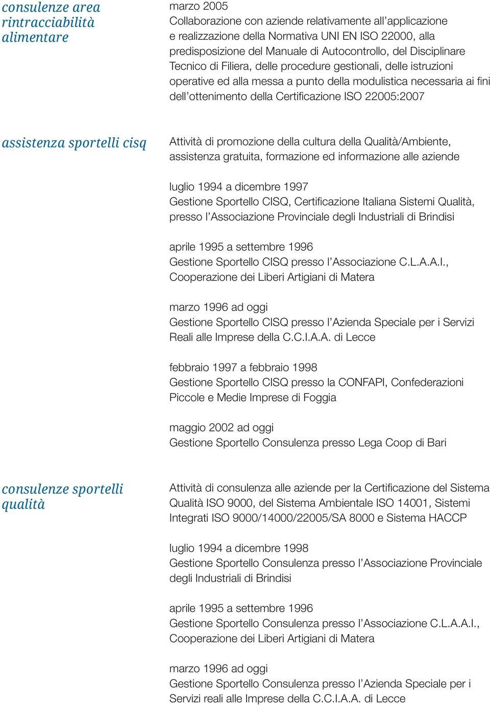 Certificazione ISO 22005:2007 assistenza sportelli cisq Attività di promozione della cultura della Qualità/Ambiente, assistenza gratuita, formazione ed informazione alle aziende luglio 1994 a