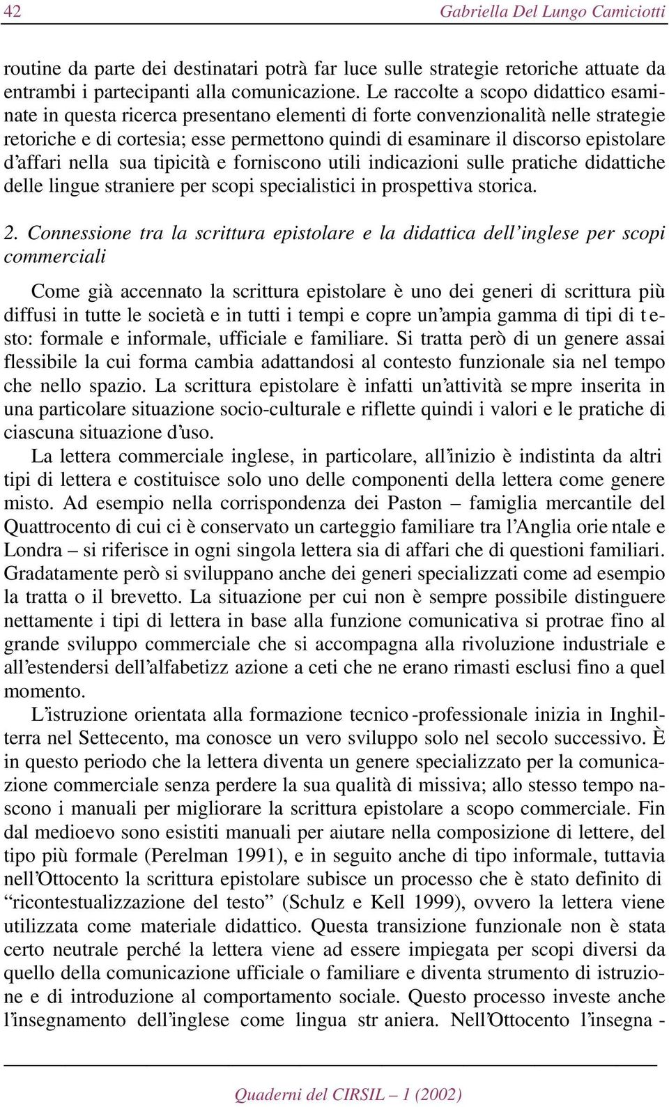 epistolare d affari nella sua tipicità e forniscono utili indicazioni sulle pratiche didattiche delle lingue straniere per scopi specialistici in prospettiva storica. 2.