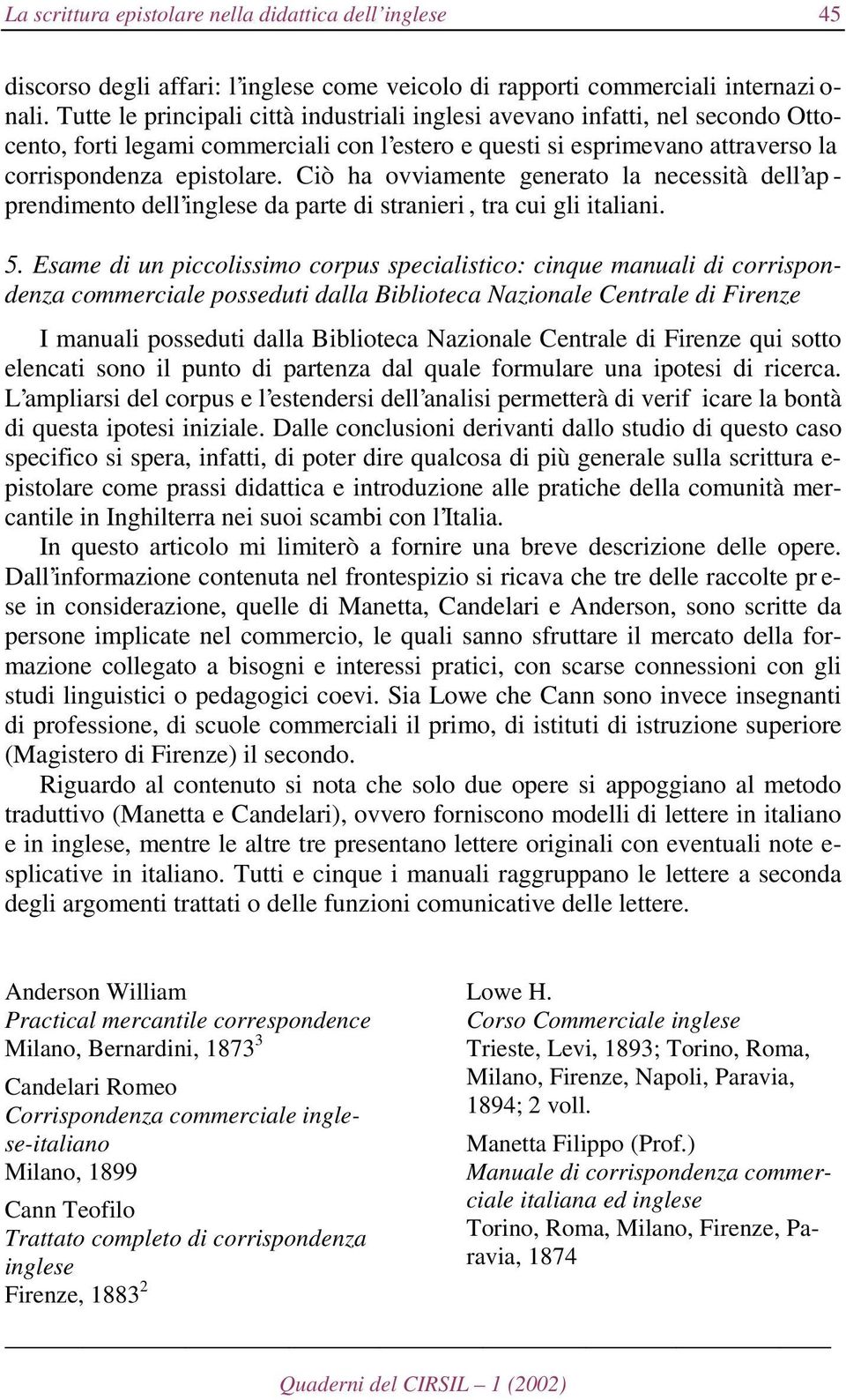 Ciò ha ovviamente generato la necessità dell ap - prendimento dell inglese da parte di stranieri, tra cui gli italiani. 5.