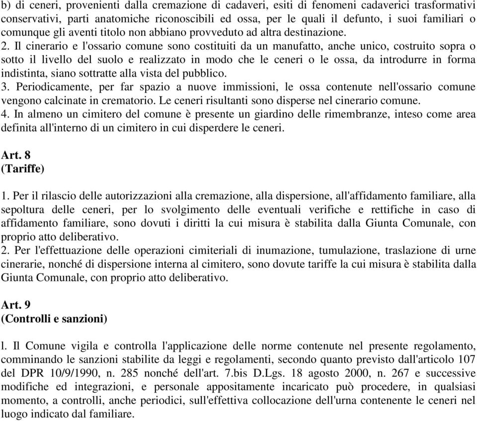 Il cinerario e l'ossario comune sono costituiti da un manufatto, anche unico, costruito sopra o sotto il livello del suolo e realizzato in modo che le ceneri o le ossa, da introdurre in forma