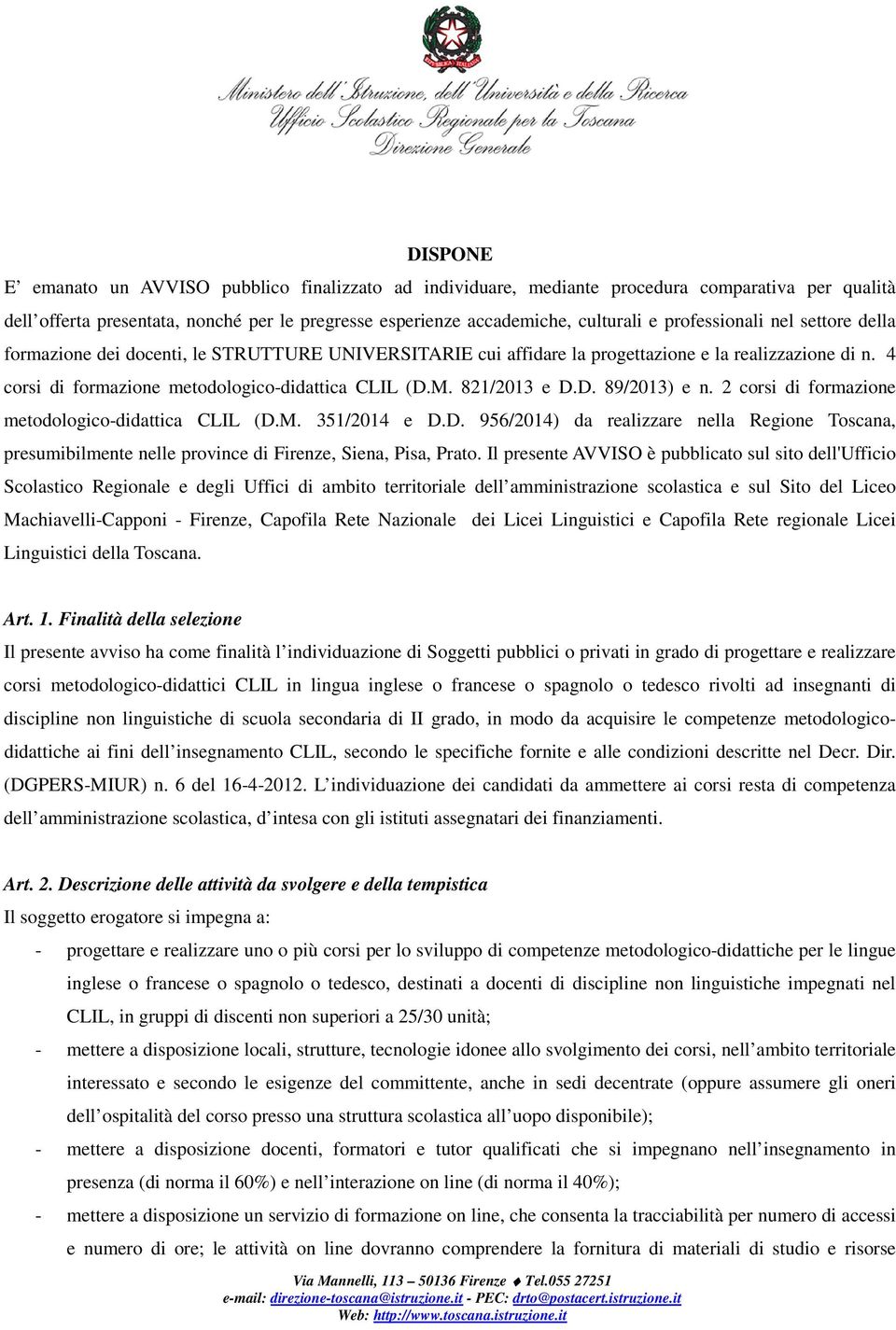 821/2013 e D.D. 89/2013) e n. 2 corsi di formazione metodologico-didattica CLIL (D.M. 351/2014 e D.D. 956/2014) da realizzare nella Regione Toscana, presumibilmente nelle province di Firenze, Siena, Pisa, Prato.