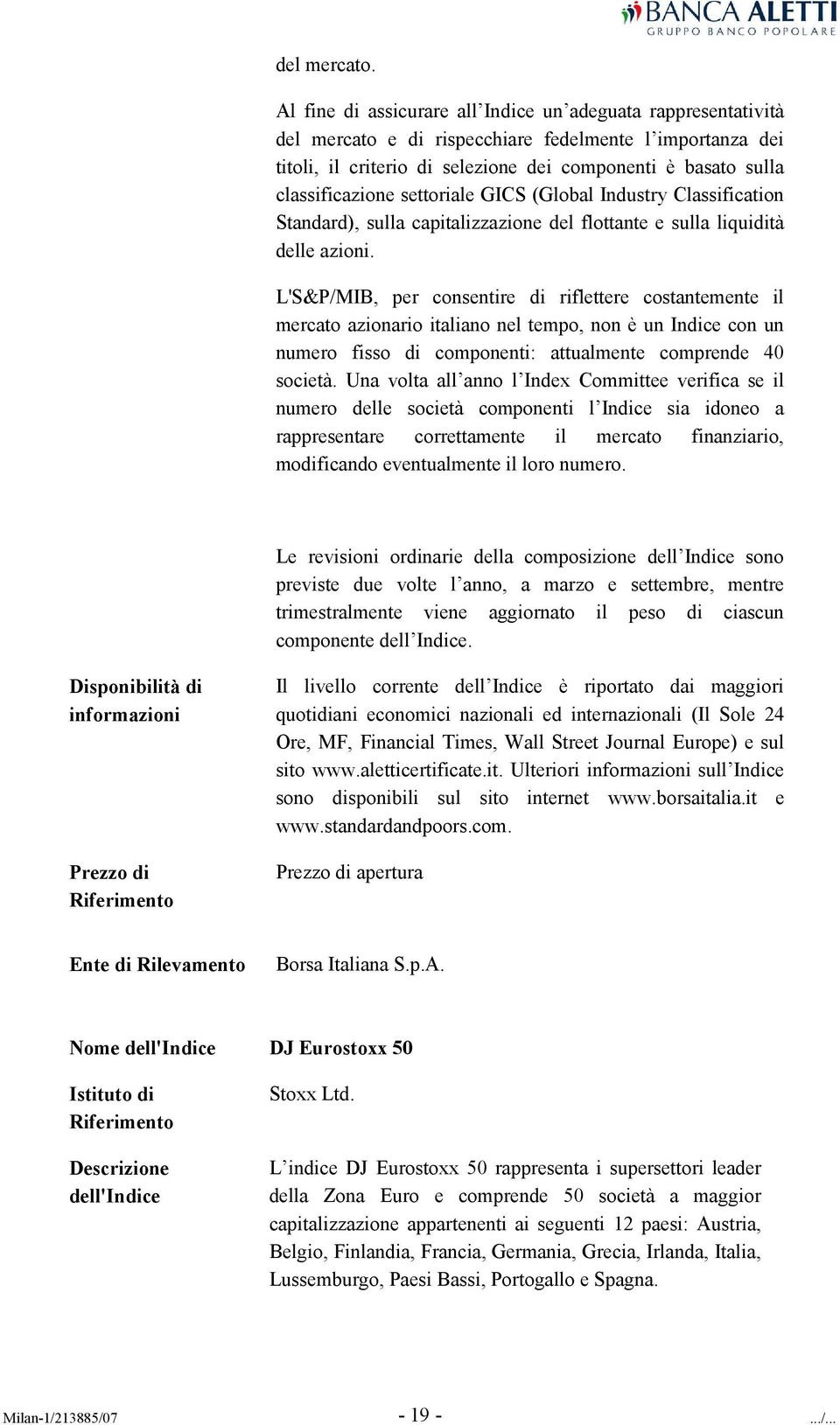 settoriale GICS (Global Industry Classification Standard), sulla capitalizzazione del flottante e sulla liquidità delle azioni.