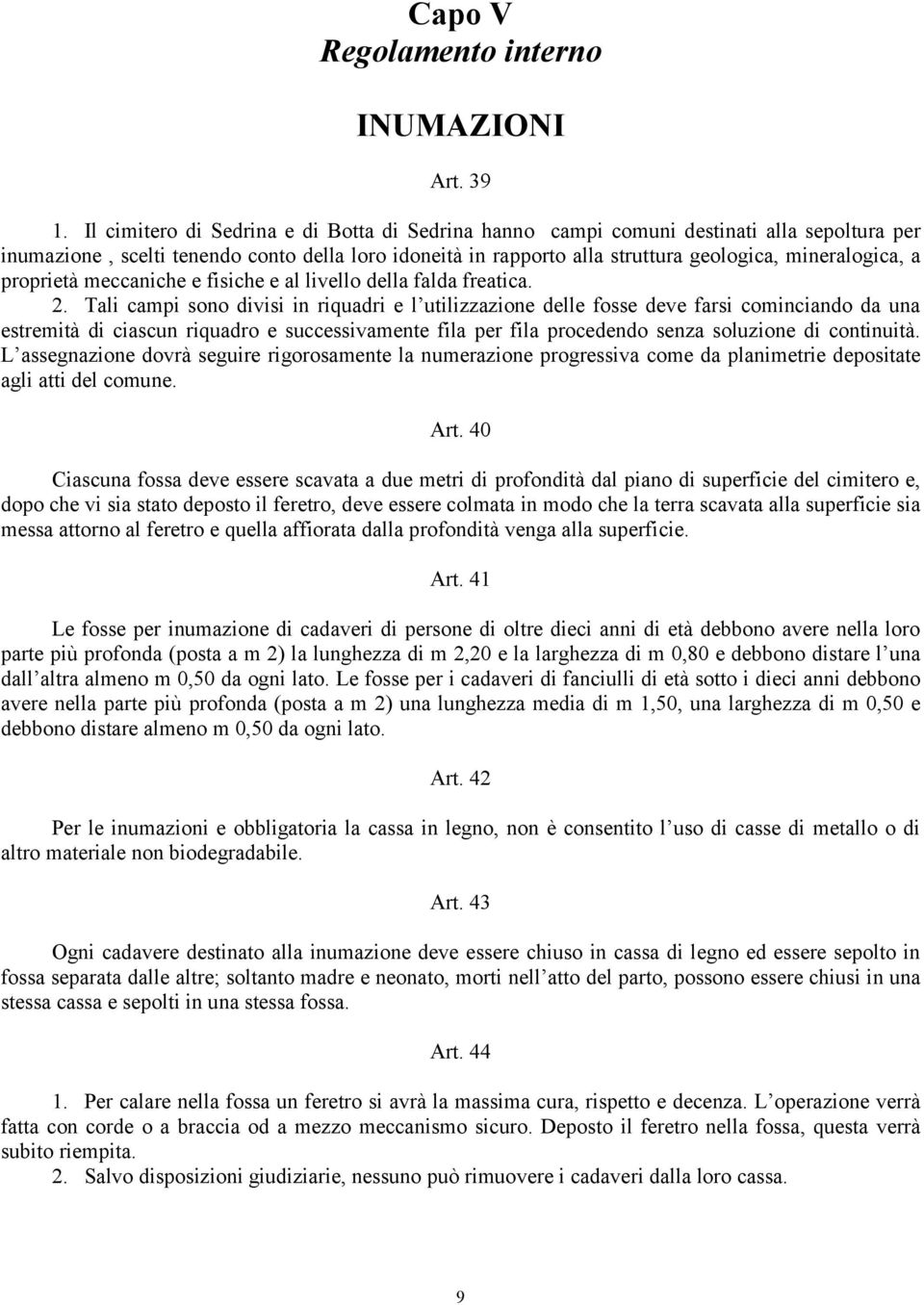 proprietà meccaniche e fisiche e al livello della falda freatica. 2.