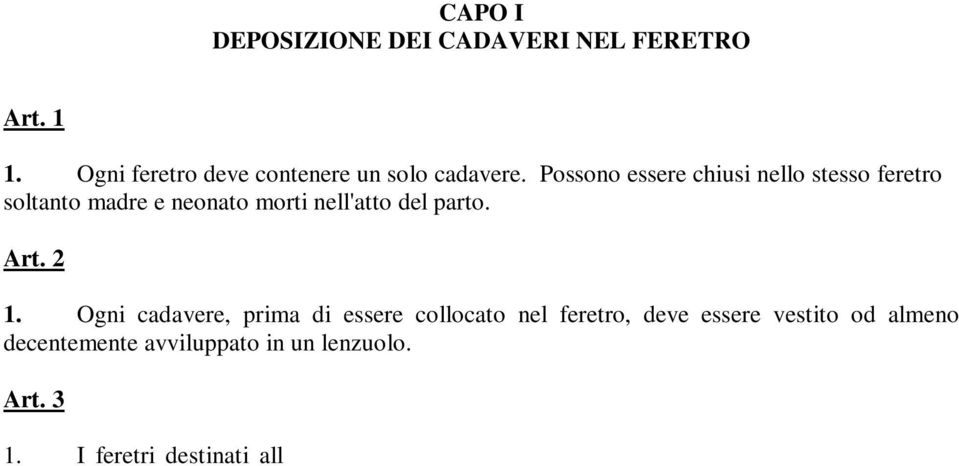 I feretri destinati all inumazione devono essere di legno massiccio; lo spessore delle tavole della cassa non deve essere inferiore a cm.