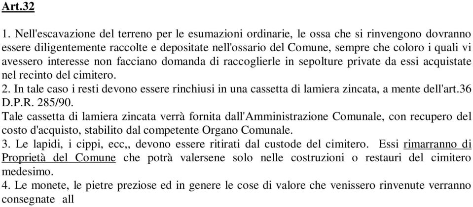 interesse non facciano domanda di raccoglierle in sepolture private da essi acquistate nel recinto del cimitero. 2.