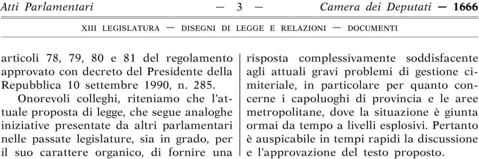 carattere organico, di fornire una risposta complessivamente soddisfacente agli attuali gravi problemi di gestione cimiteriale, in particolare per quanto concerne i capoluoghi di