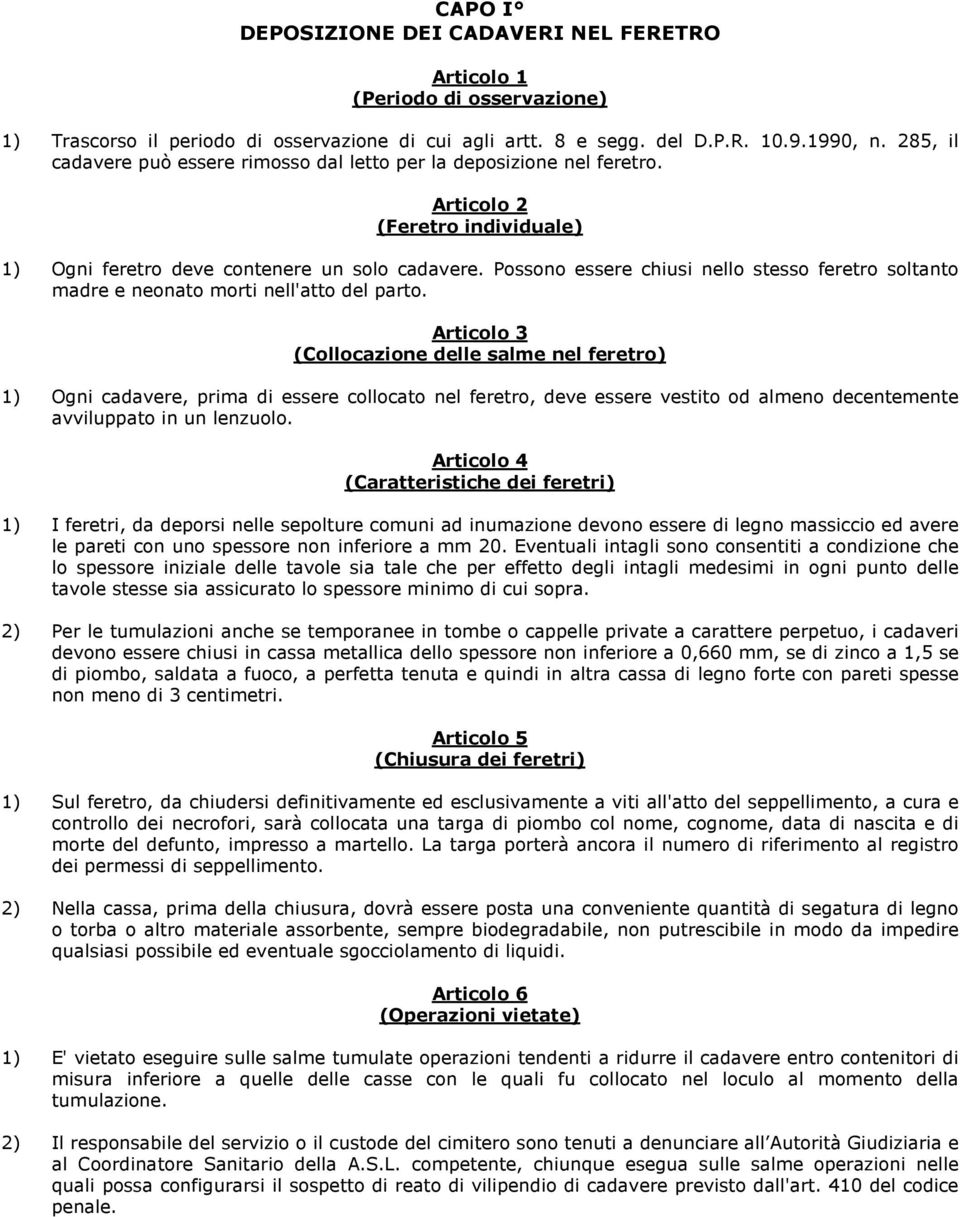 Possono essere chiusi nello stesso feretro soltanto madre e neonato morti nell'atto del parto.