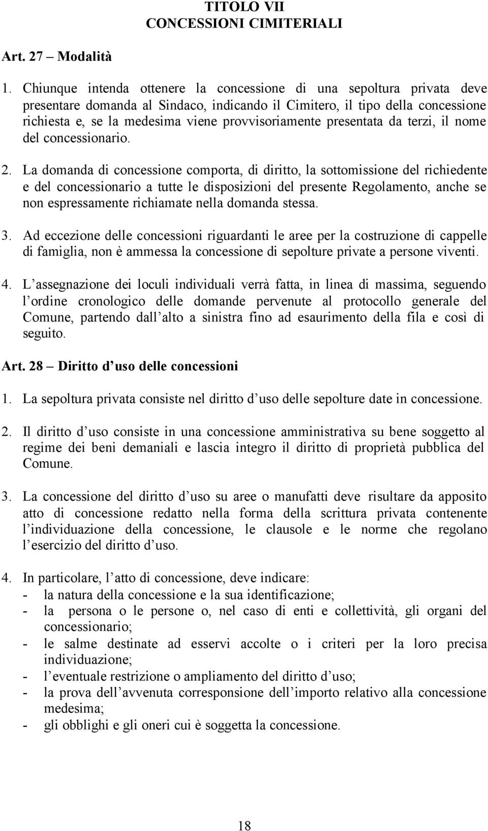 provvisoriamente presentata da terzi, il nome del concessionario. 2.